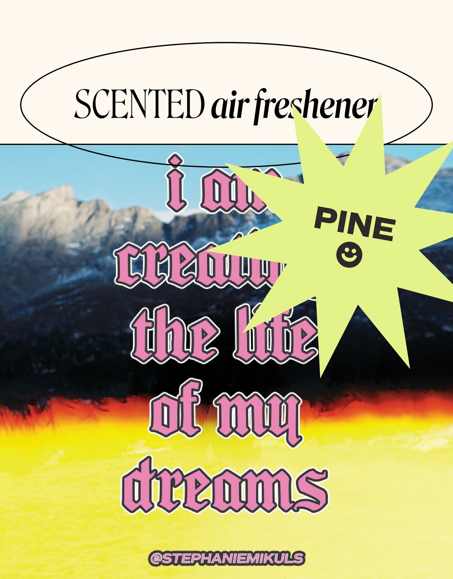 I Am Creating the Life of My Dreams — Pine Scented Air Freshener