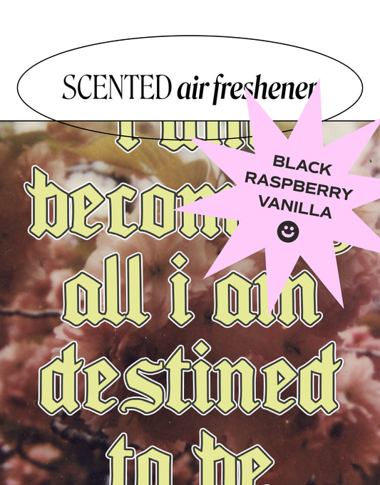 I Am Becoming All I Am Destined To Be — Black Raspberry Vanilla Scented Air Freshener